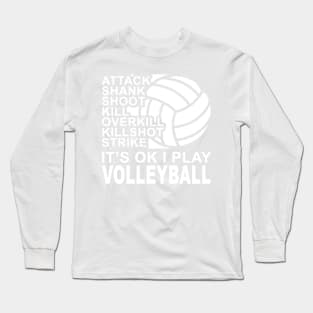 Attack - It's OK I Play Volleyball Long Sleeve T-Shirt